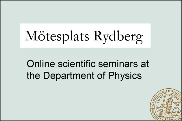 Mötesplats Rydberg - online scientific seminars at the Department of Physics